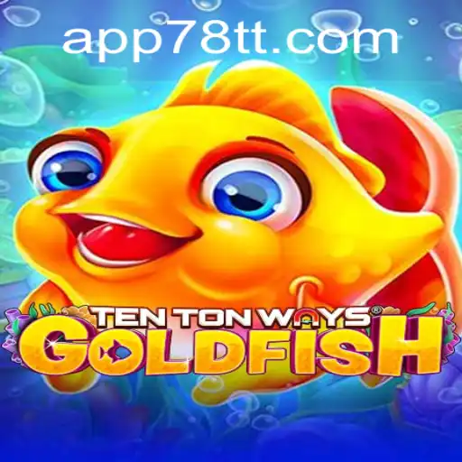 Explore the Exciting World of TenTonWaysGoldfish with 78TT PH Login